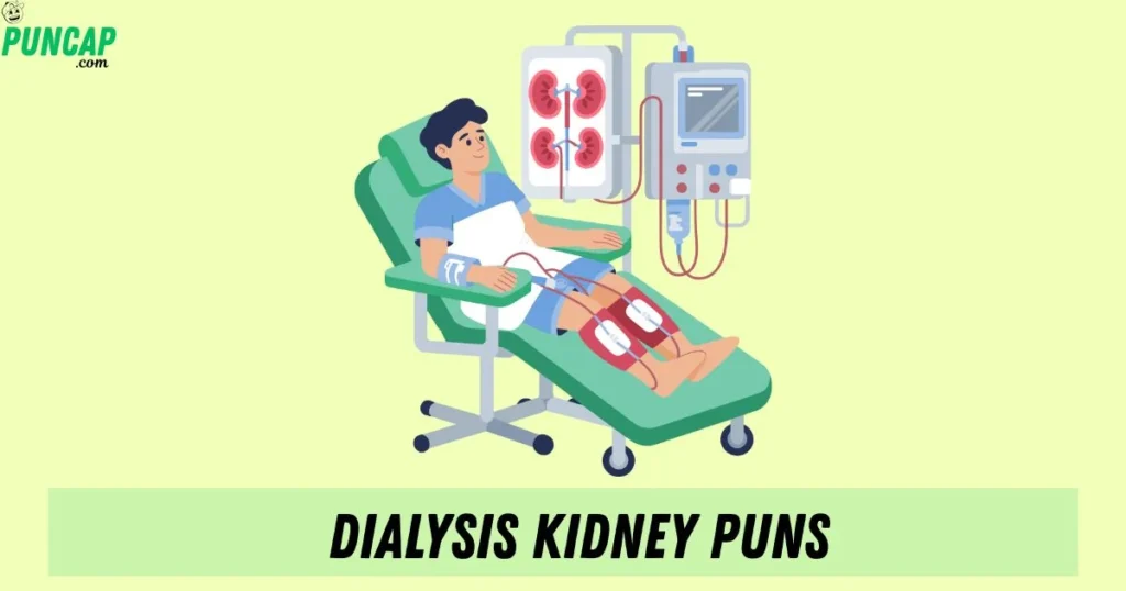 Dialysis Kidney Puns