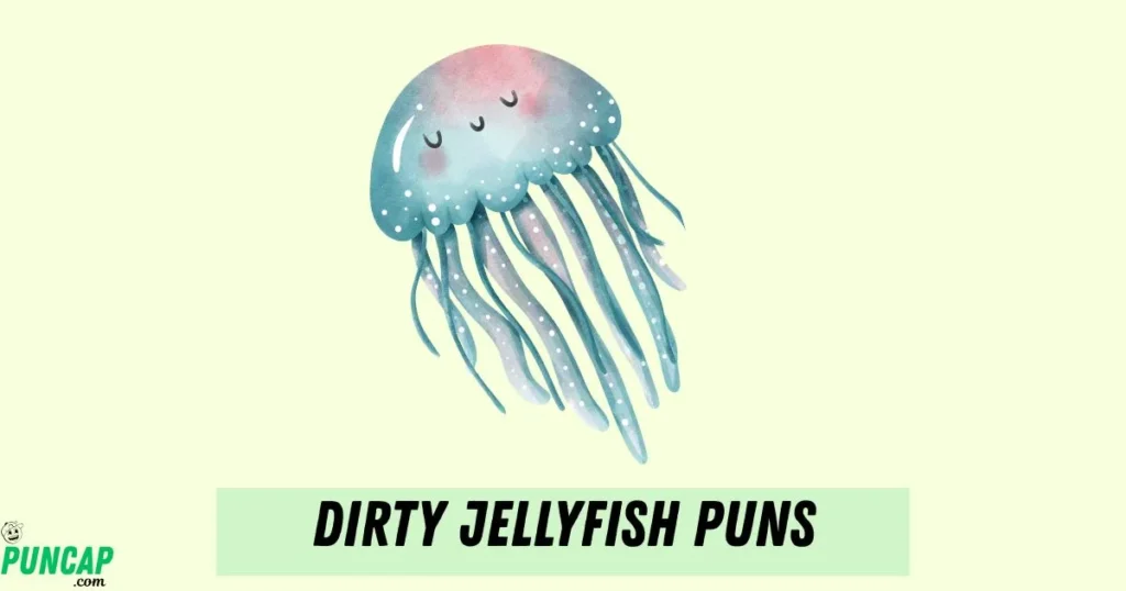 Dirty Jellyfish Puns