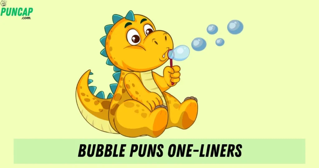Bubble Puns One Liners