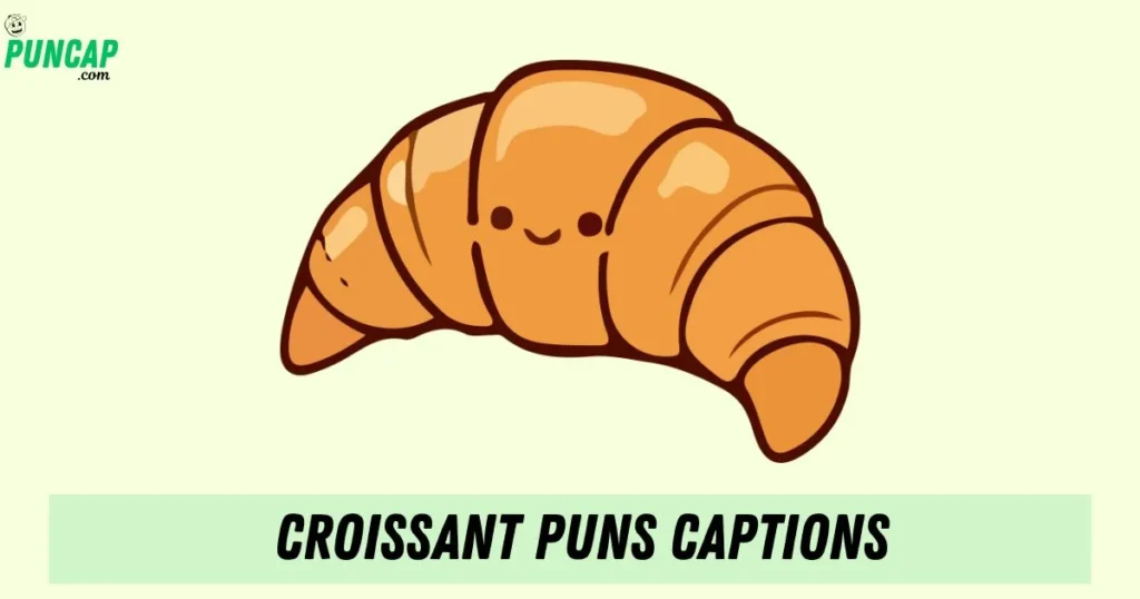 Croissant Puns Captions