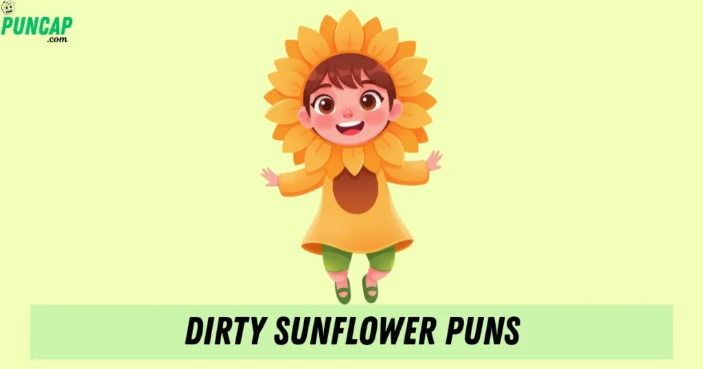 Dirty Sunflower Puns