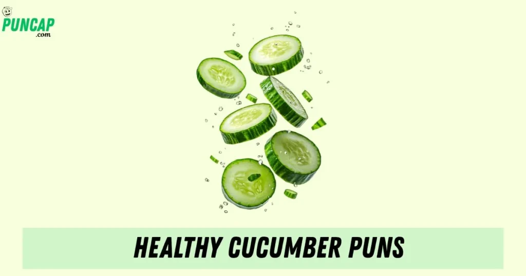Healthy Cucumber Puns