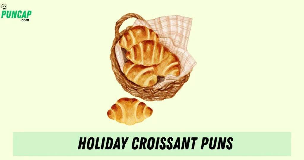 Holiday Croissant Puns