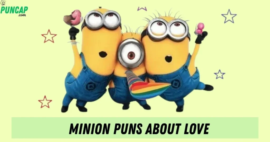 Minion Puns About Love