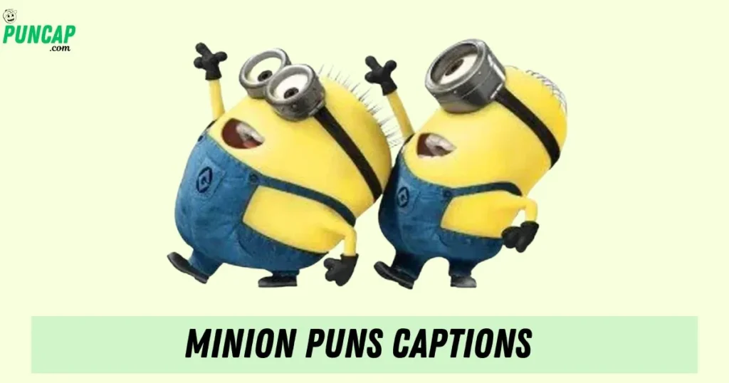 Minion Puns Captions