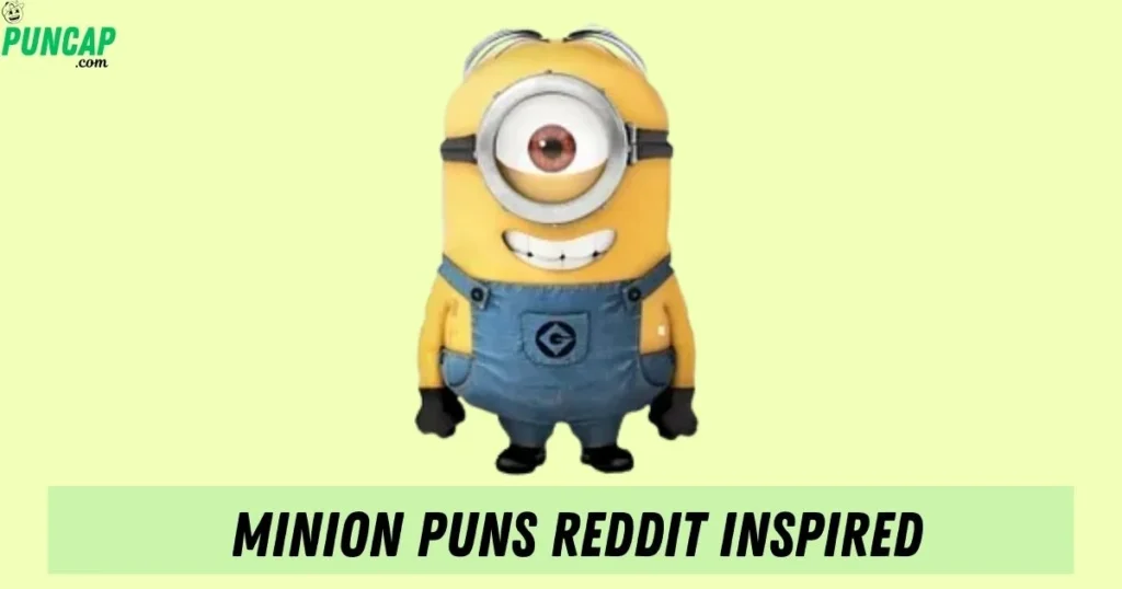 Minion Puns Reddit Inspired