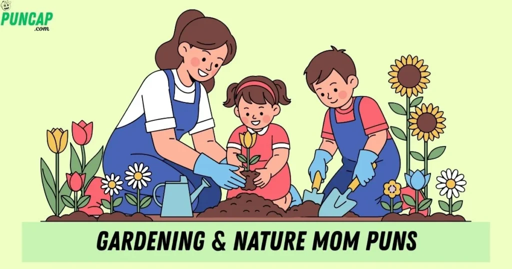 Gardening And Nature Mom Puns