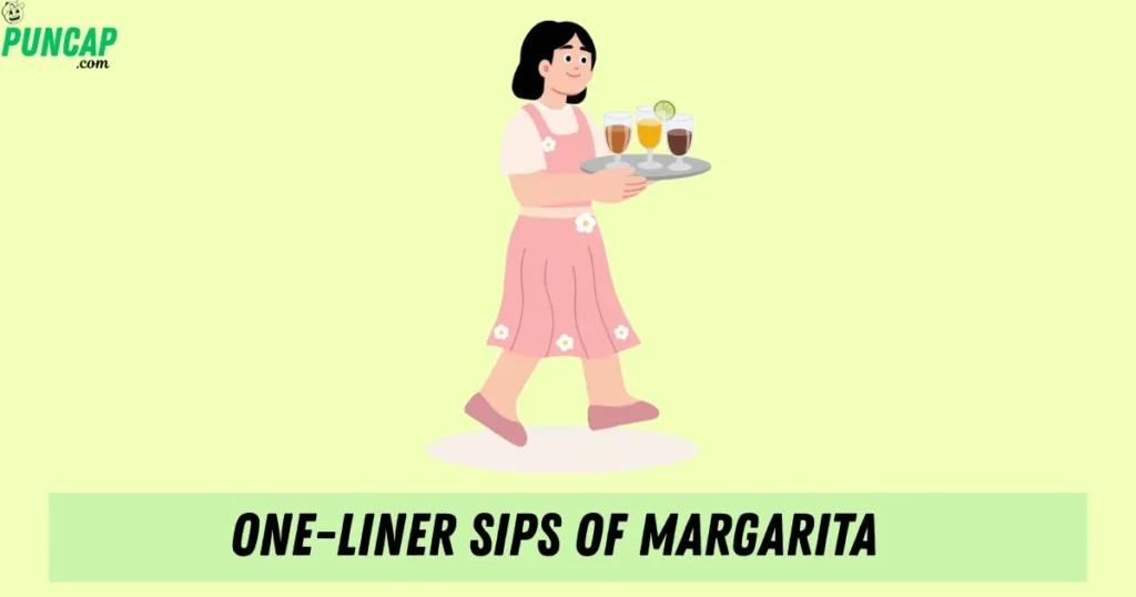 One Liner Sips Of Margarita