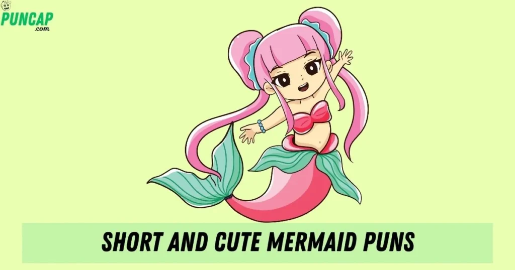 Short And Cute Mermaid Puns