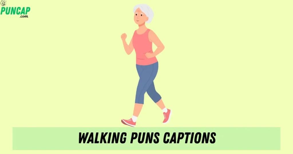 Walking Puns Captions