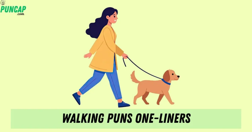 Walking Puns One Liners