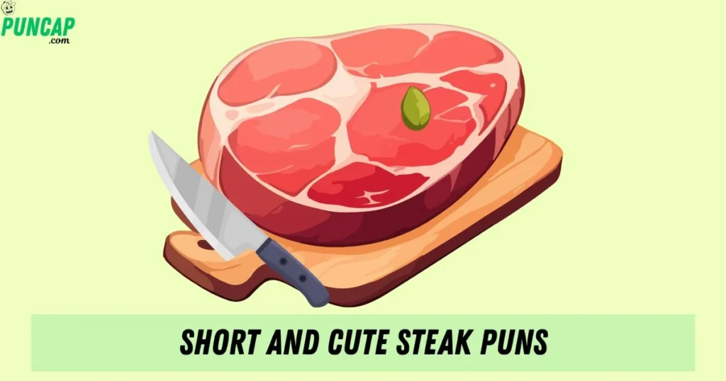 Short And Cute Steak Puns