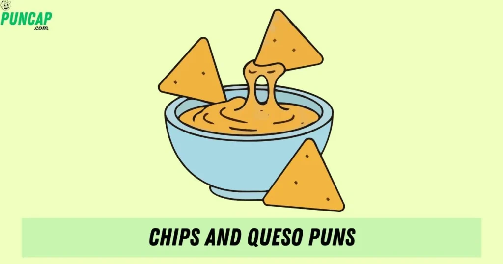 Chips And Queso Puns