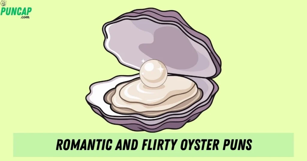 Romantic And Flirty Oyster Puns