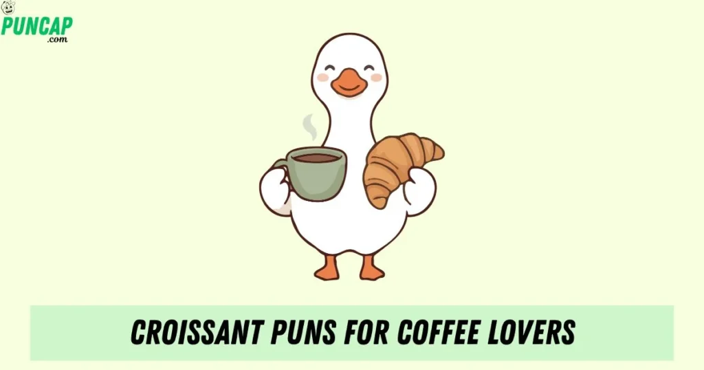 Croissant Puns For Coffee Lovers