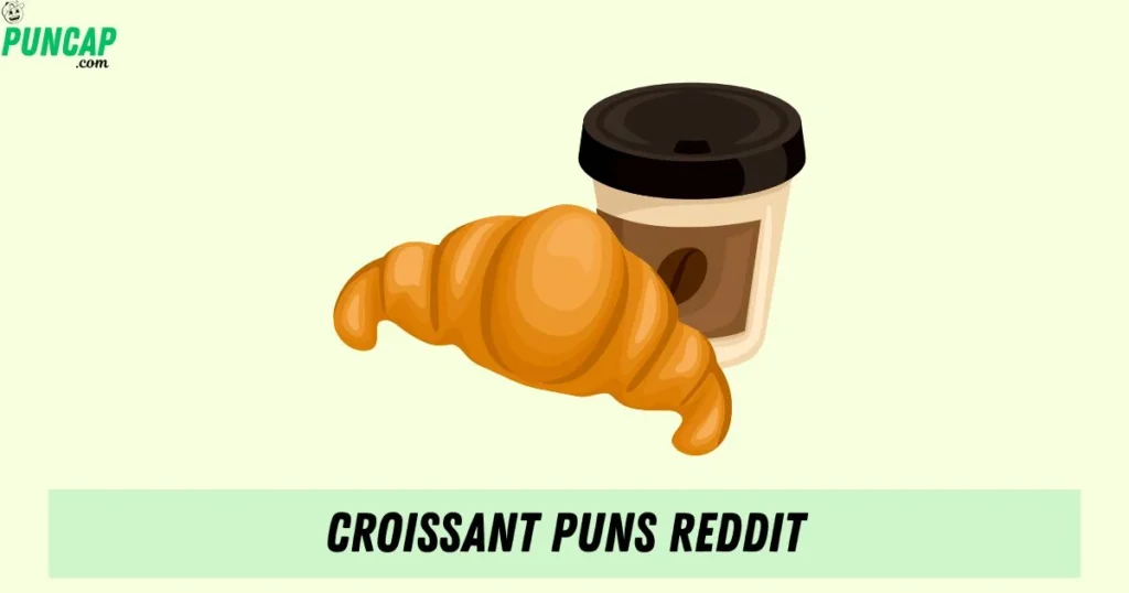 Croissant Puns Reddit