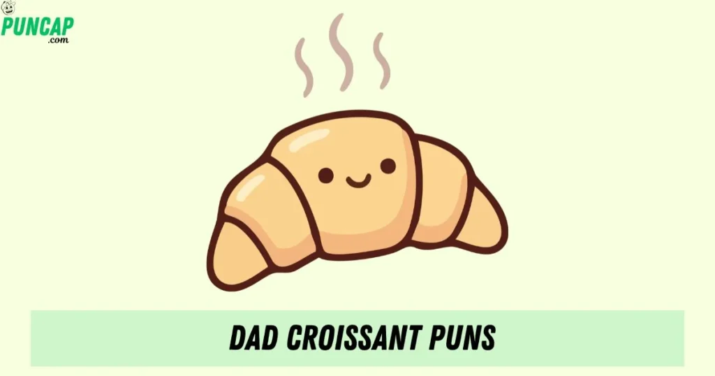 Dad Croissant Puns