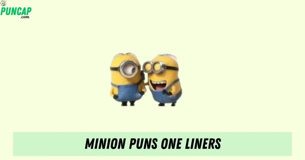 Minion Puns One Liners