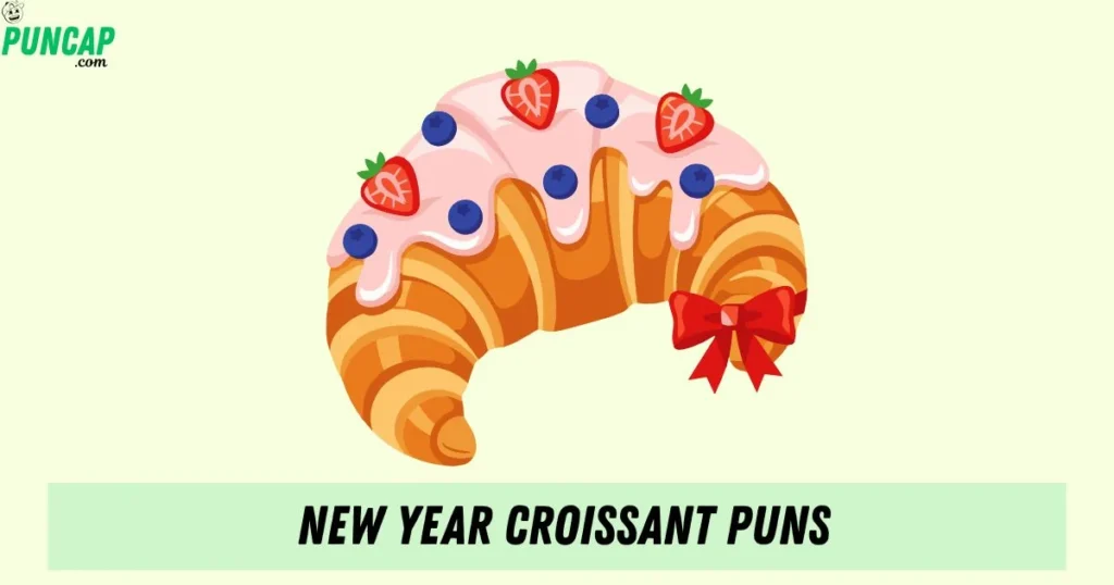 New Year Croissant Puns