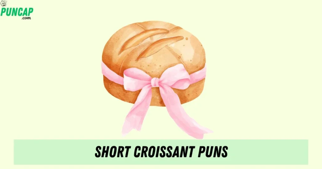 Short Croissant Puns