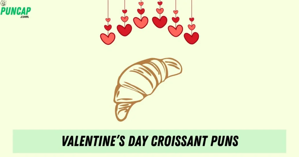 Valentines Day Croissant Puns