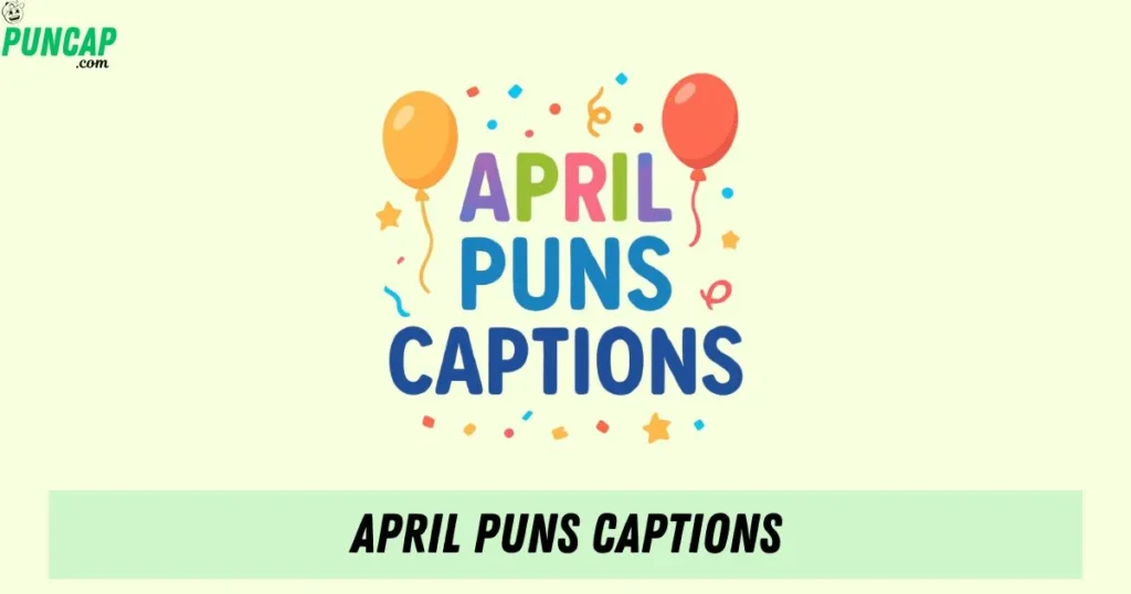 April Puns Captions