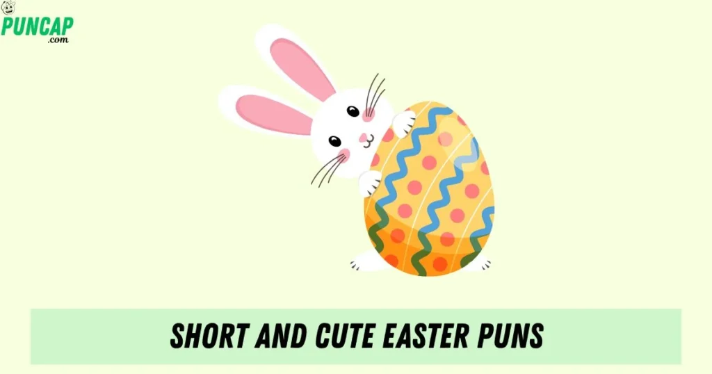 Short And Cute Easter Puns