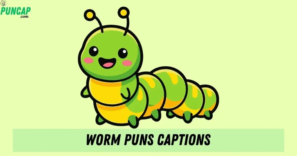 Worm Puns Captions