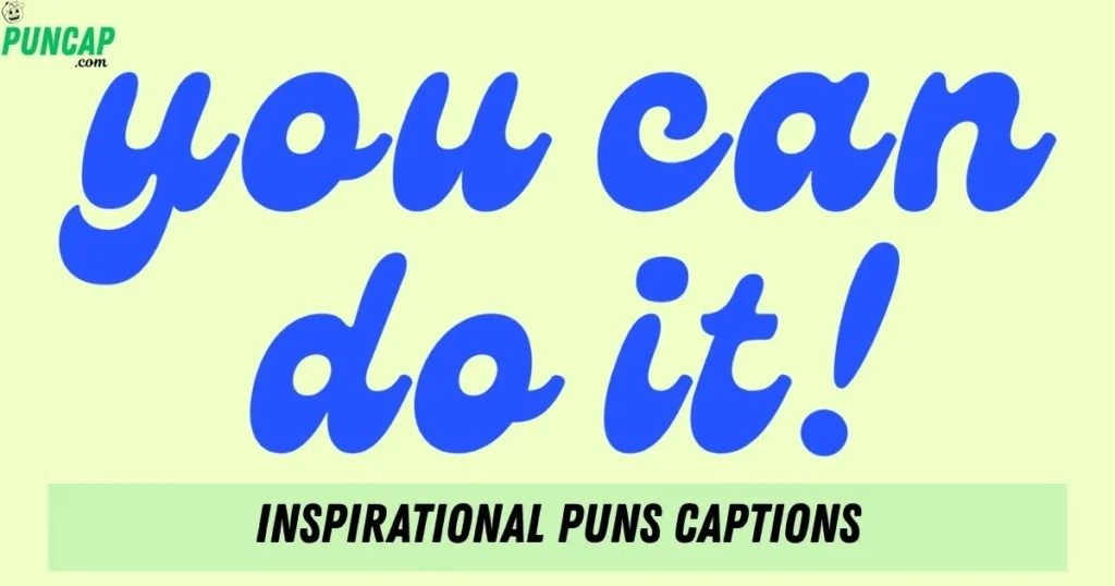 Inspirational Puns Captions