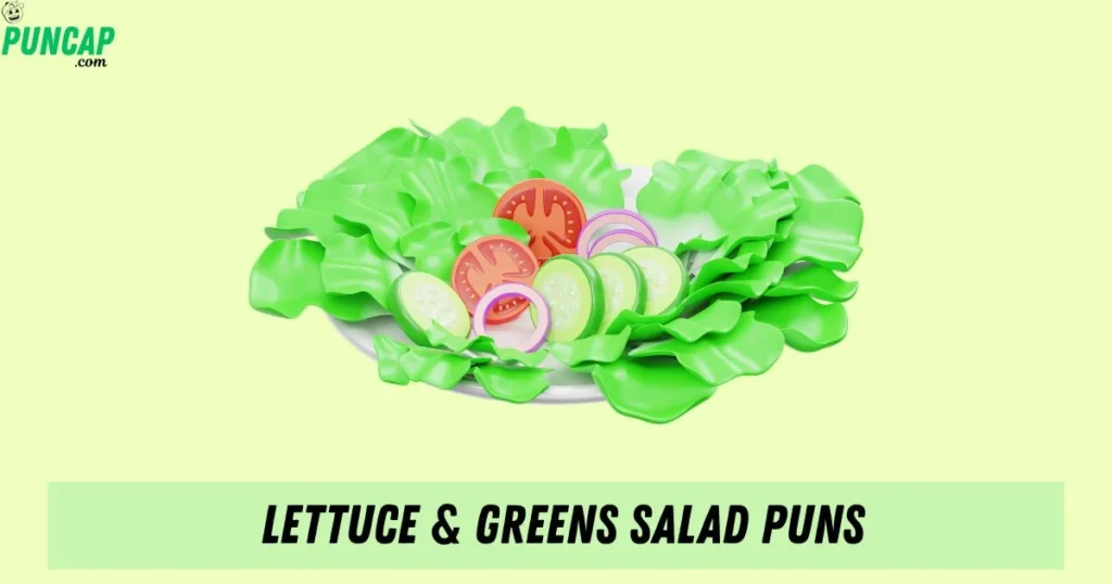 Lettuce And Greens Salad Puns