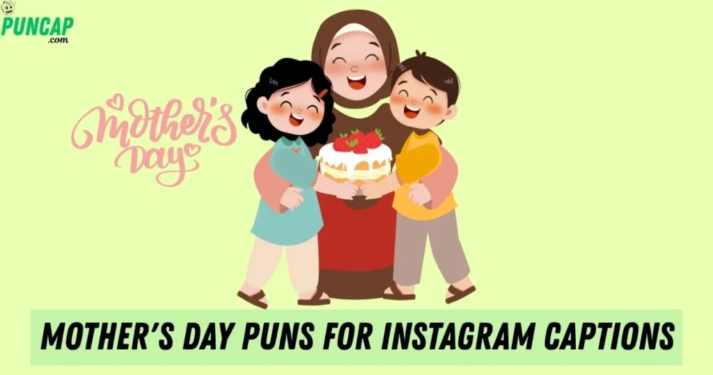 Mothers Day Puns For Instagram Captions