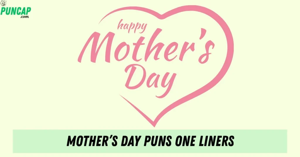 Mothers Day Puns One Liners