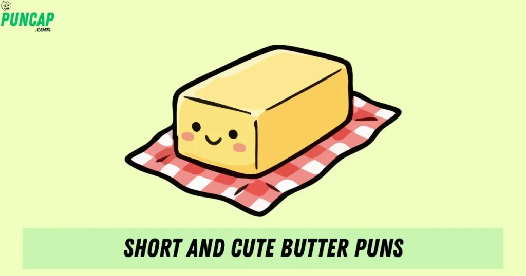 Short And Cute Butter Puns