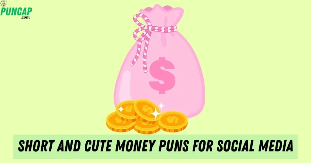 Short And Cute Money Puns For Social Media