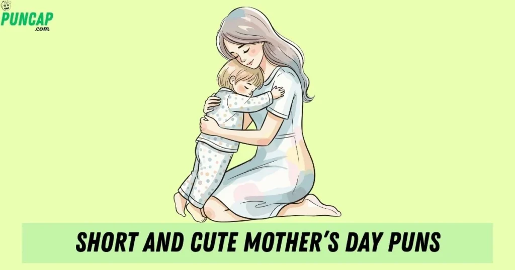 Short And Cute Mothers Day Puns