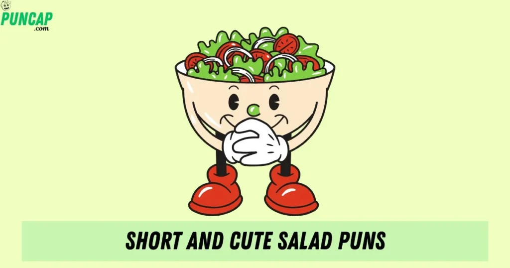 Short And Cute Salad Puns