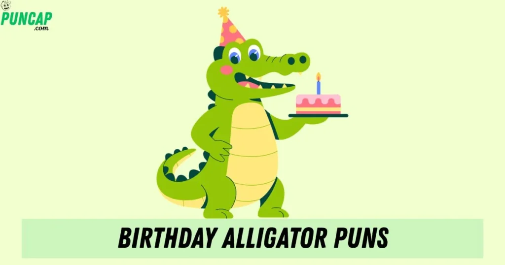 Birthday Alligator Puns