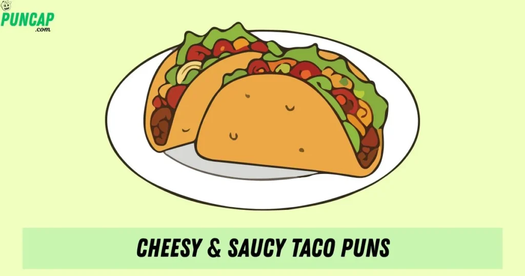 Cheesy Saucy Taco Puns