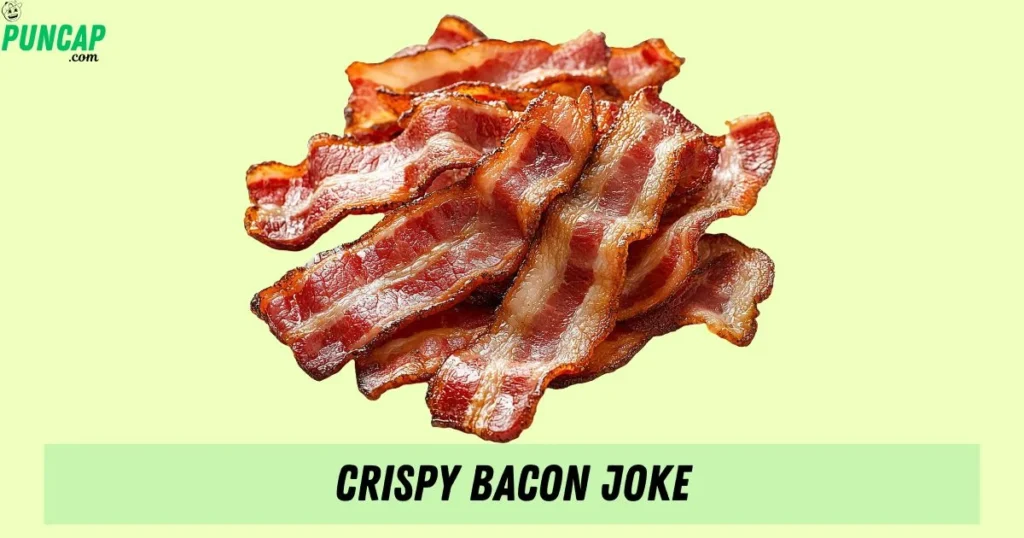 Crispy Bacon Joke