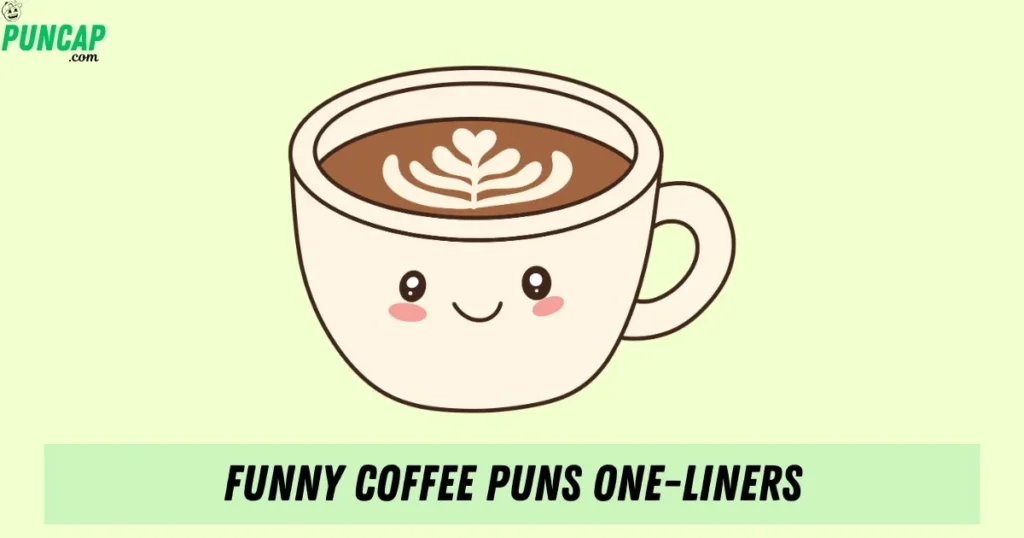 Funny Coffee Puns One Liners