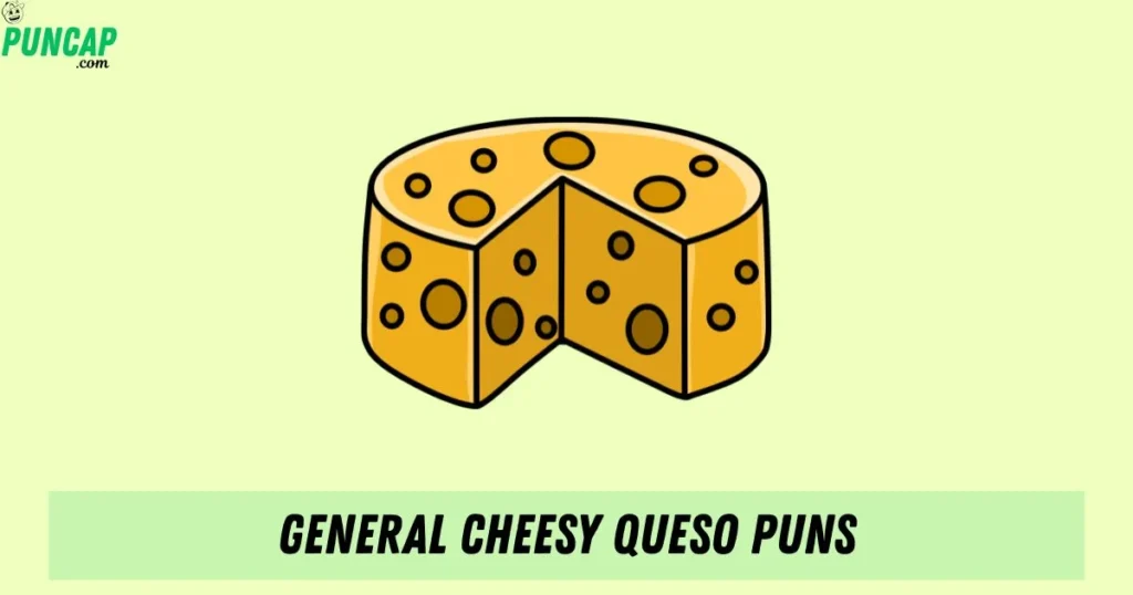 General Cheesy Queso Puns