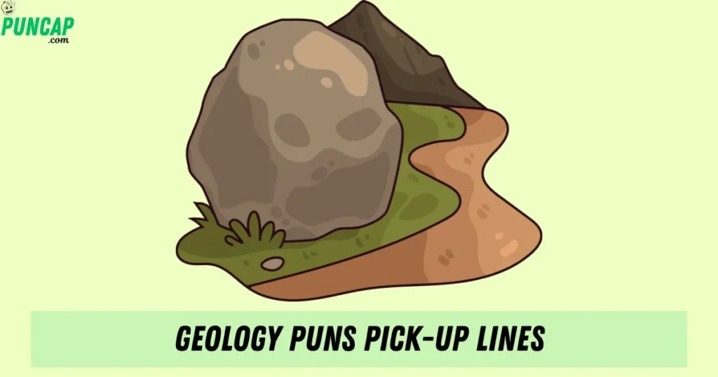 Geology Puns Pick Up Lines