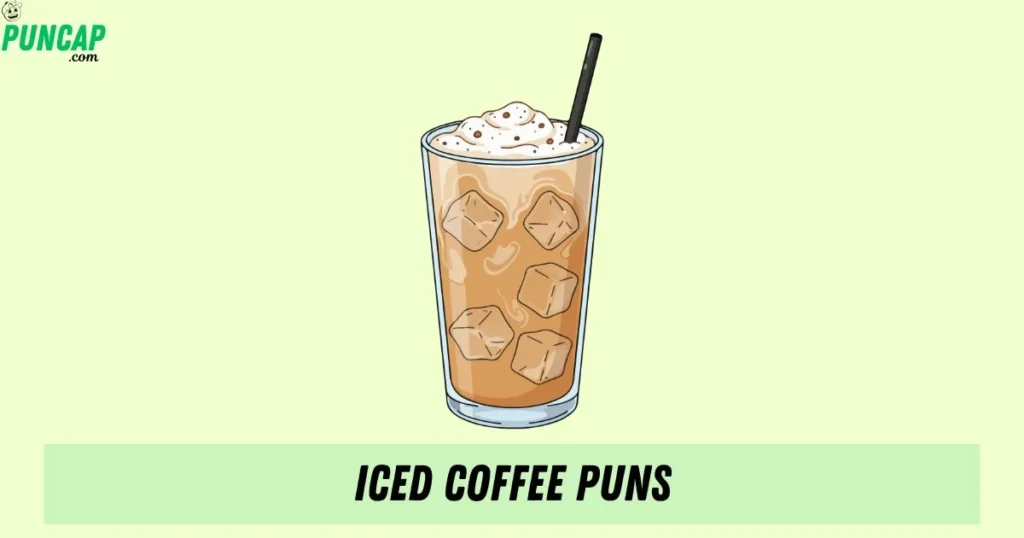 Iced Coffee Puns