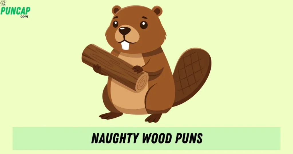 Naughty Wood Puns