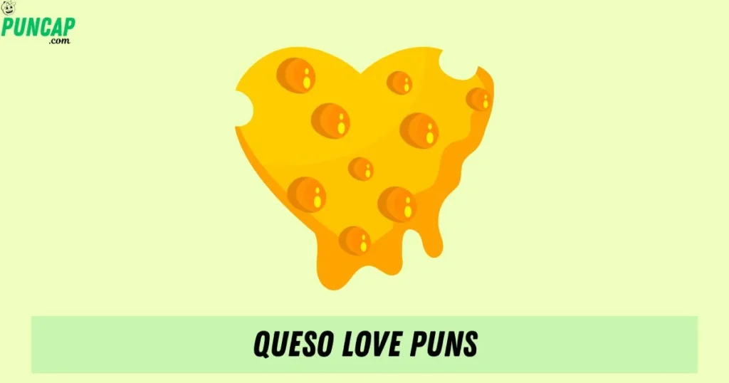 Queso Love Puns