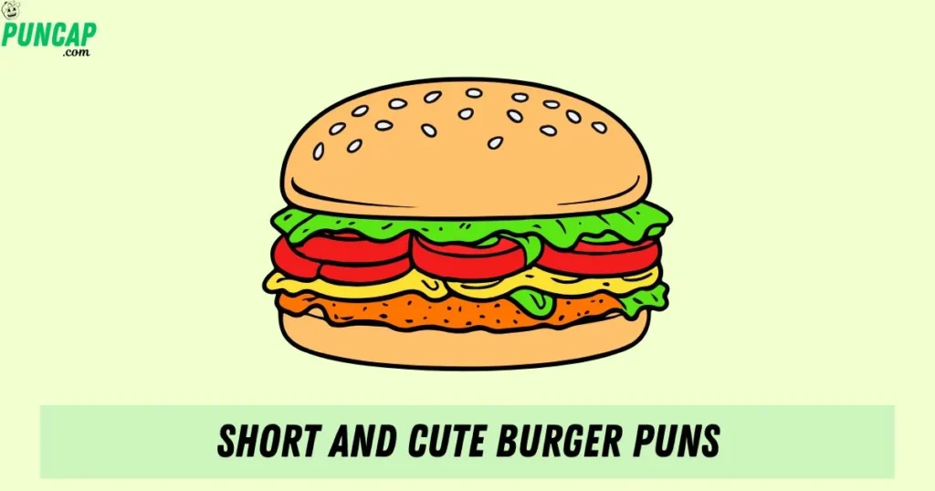 Short And Cute Burger Puns