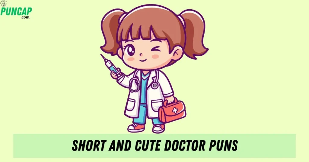 Short And Cute Doctor Puns