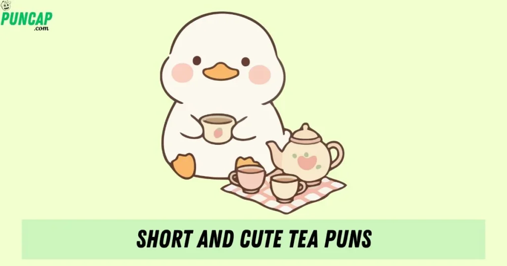 Short And Cute Tea Puns