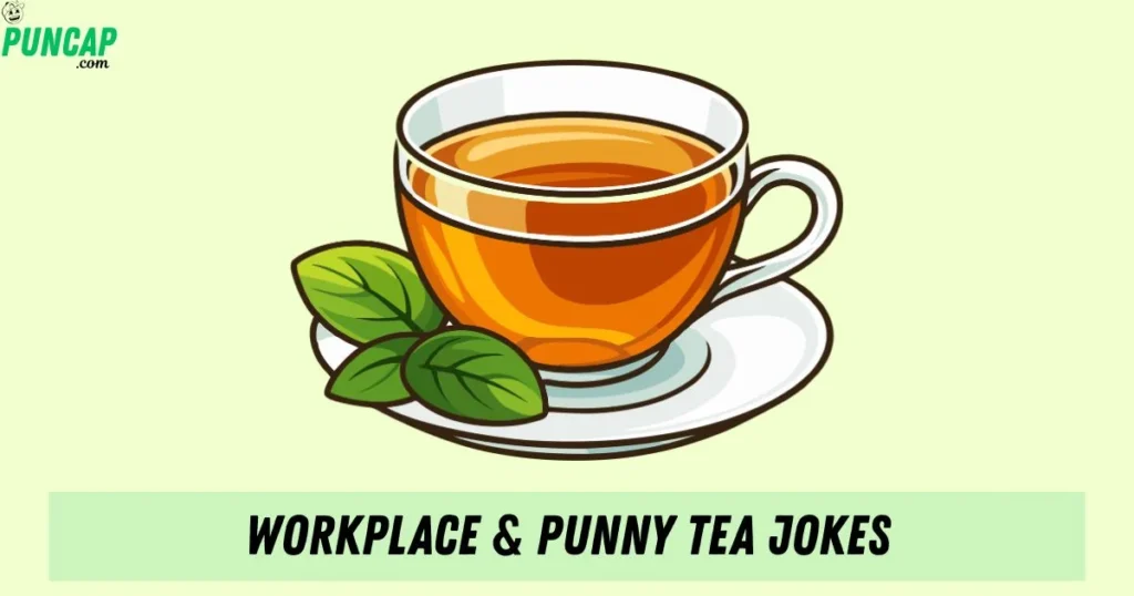 Workplace Punny Tea Jokes