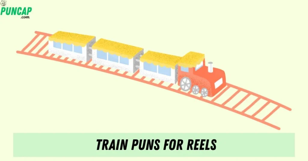 Train Puns For Reels